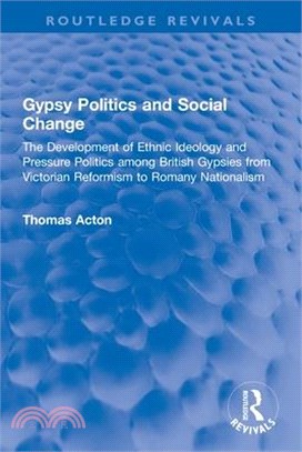 Gypsy Politics and Social Change: The Development of Ethnic Ideology and Pressure Politics Among British Gypsies from Victorian Reformism to Romany Na