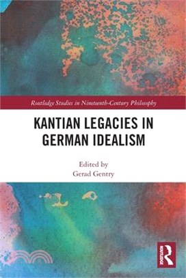 Kantian Legacies in German Idealism