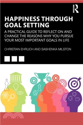 Happiness Through Goal Setting：A Practical Guide to Reflect on and Change the Reasons Why You Pursue Your Most Important Goals in Life
