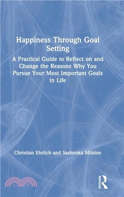 Happiness Through Goal Setting：A Practical Guide to Reflect on and Change the Reasons Why You Pursue Your Most Important Goals in Life