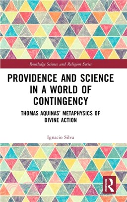 Providence and Science in a World of Contingency：Thomas Aquinas' Metaphysics of Divine Action