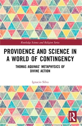 Providence and Science in a World of Contingency: Thomas Aquinas' Metaphysics of Divine Action