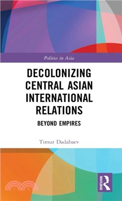 Decolonizing Central Asian International Relations：Beyond Empires