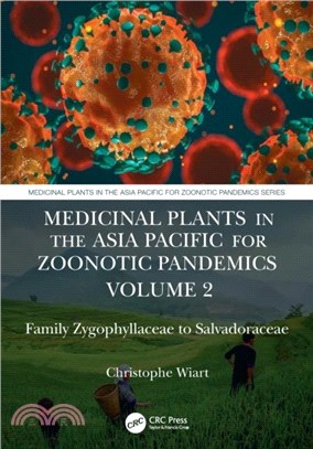 Medicinal Plants in the Asia Pacific for Zoonotic Pandemics, Volume 2：Family Zygophyllaceae to Muntingiaceae