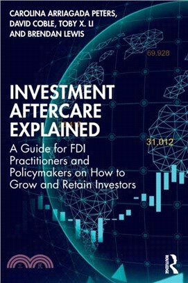 Investment Aftercare Explained：A Guide for FDI Practitioners and Policymakers on How to Grow and Retain Investors