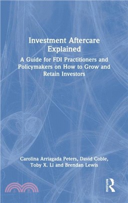 Investment Aftercare Explained：A Guide for FDI Practitioners and Policymakers on How to Grow and Retain Investors