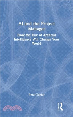 AI and the Project Manager：How the Rise of Artificial Intelligence Will Change Your World