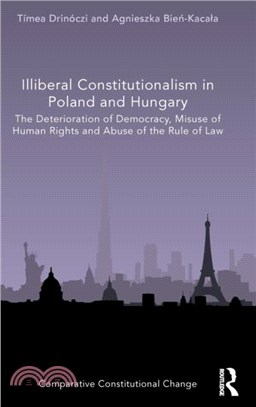 Illiberal Constitutionalism in Poland and Hungary：The Deterioration of Democracy, Misuse of Human Rights and Abuse of the Rule of Law