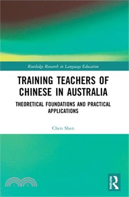 Training Teachers of Chinese in Australia: Theoretical Foundations and Practical Applications