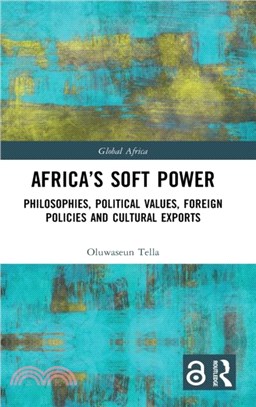 Africa's Soft Power：Philosophies, Political Values, Foreign Policies and Cultural Exports