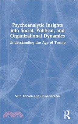 Psychoanalytic Insights into Social, Political, and Organizational Dynamics：Understanding the Age of Trump