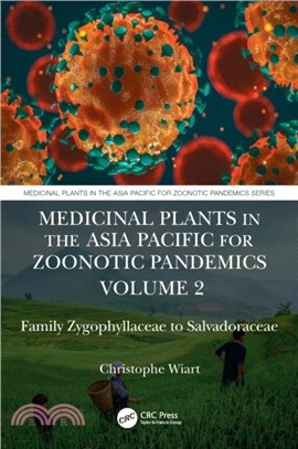 Medicinal Plants in the Asia Pacific for Zoonotic Pandemics, Volume 2：Family Zygophyllaceae to Muntingiaceae