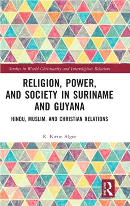 Religion, Power and Society in Suriname and Guyana：Hindu, Muslim, and Christian Relations