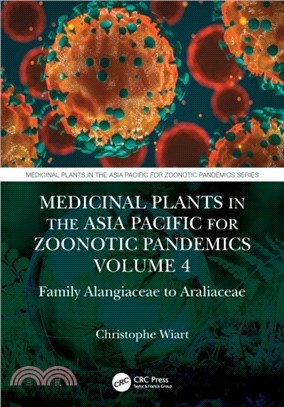 Medicinal Plants in the Asia Pacific for Zoonotic Pandemics, Volume 4：Family Cornaceae to Apiaceae