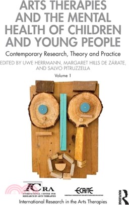 Arts Therapies and the Mental Health of Children and Young People：Contemporary Research, Theory and Practice, Volume 1