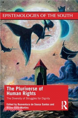 The Pluriverse of Human Rights: The Diversity of Struggles for Dignity：The Diversity of Struggles for Dignity