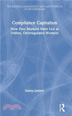 Compliance Capitalism：How Free Markets Have Led to Unfree, Overregulated Workers