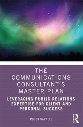 The Communications Consultant's Master Plan: Leveraging Public Relations Expertise for Client and Personal Success