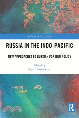 Russia in the Indo-Pacific: New Approaches to Russian Foreign Policy