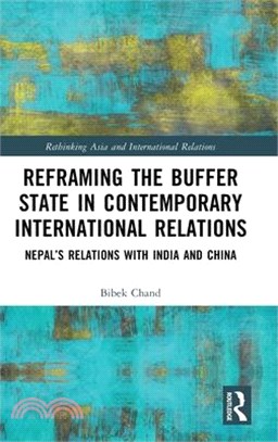 Reframing the Buffer State in Contemporary International Relations: Nepal's Relations with India and China