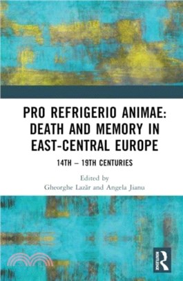 Pro refrigerio animae: Death and Memory in East-Central Europe：14th - 19th Centuries