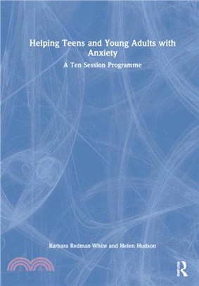 Helping Teens and Young Adults with Anxiety：A Ten Session Programme