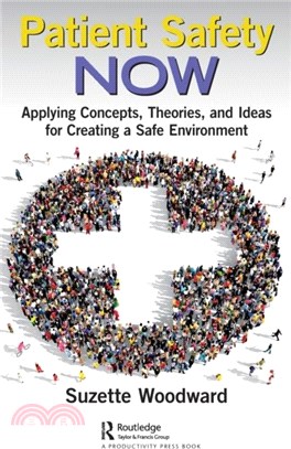 Patient Safety Now：Applying Concepts, Theories, and Ideas for Creating a Safe Environment