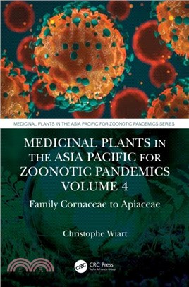 Medicinal Plants in the Asia Pacific for Zoonotic Pandemics, Volume 4：Family Cornaceae to Apiaceae