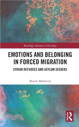 Emotions and Belonging in Forced Migration：Syrian Refugees and Asylum Seekers