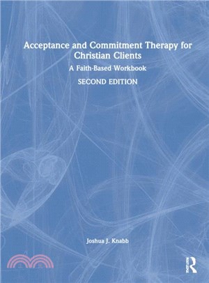 Acceptance and Commitment Therapy for Christian Clients：A Faith-Based Workbook