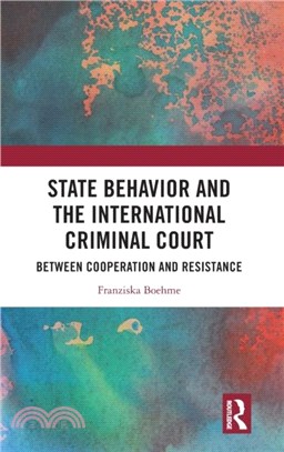 State Behavior and the International Criminal Court：Between Cooperation and Resistance