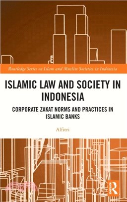 Islamic Law and Society in Indonesia：Corporate Zakat Norms and Practices in Islamic Banks