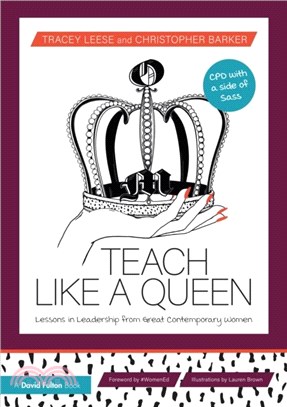 Teach Like a Queen：Lessons in Leadership from Great Contemporary Women