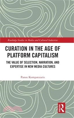 Curation in the Age of Platform Capitalism: The Value of Selection, Narration, and Expertise in New Media Cultures