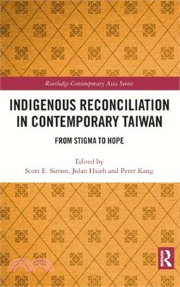 Indigenous reconciliation in contemporary Taiwan :from stigma to hope /