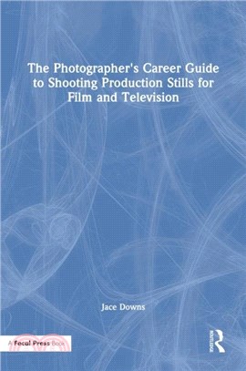 The Photographer's Career Guide to Shooting Production Stills for Film and Television