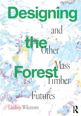 Designing the Forest and other Mass Timber Futures