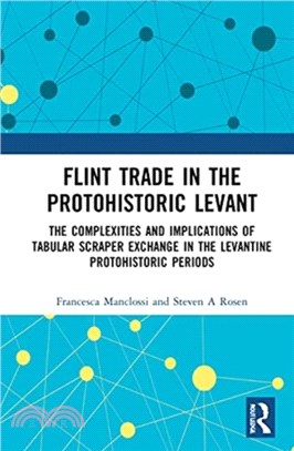 Flint Trade in the Protohistoric Levant：The Complexities and Implications of Tabular Scraper Exchange in the Levantine Protohistoric Periods