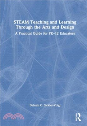 STEAM Teaching and Learning Through the Arts and Design：A Practical Guide for PK-12 Educators