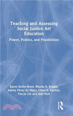 Teaching and Assessing Social Justice Art Education：Power, Politics, and Possibilities