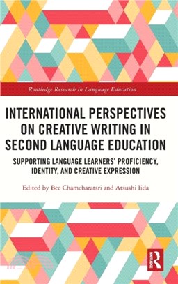 International Perspectives on Creative Writing in Second Language Education：Supporting Language Learners' Proficiency, Identity, and Creative Expression
