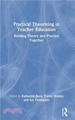 Practical Theorising in Teacher Education：Holding Theory and Practice Together