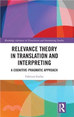 Relevance Theory in Translation and Interpreting：A Cognitive-Pragmatic Approach