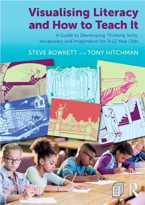 Visualising Literacy and How to Teach It：A Guide to Developing Thinking Skills, Vocabulary and Imagination for 9-12 Year Olds