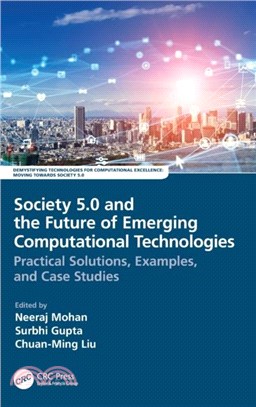 Society 5.0 and the Future of Emerging Computational Technologies：Practical Solutions, Examples, and Case Studies