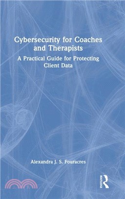 Cybersecurity for Coaches and Therapists：A Practical Guide for Protecting Client Data