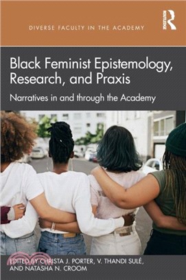 Black Feminist Epistemology, Research, and Praxis：Narratives in and through the Academy