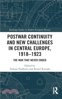 Postwar Continuity and New Challenges in Central Europe, 1918-1923：The War That Never Ended
