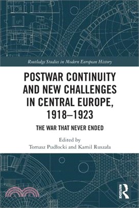 Postwar Continuity and New Challenges in Central Europe, 1918-1923: The War That Never Ended