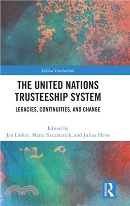 The United Nations Trusteeship System：Legacies, Continuities, and Change